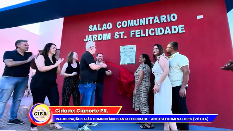 CIANORTE PR; INAUGURAÇÃO SALÃO COMUNITÁRIO SANTA FELICIDADE – ANELITA FILOMENA LOPES (VÓ LITA)