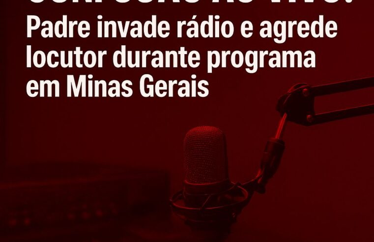 PADRE É ACUSADO DE INVADIR RÁDIO E AGREDIR LOCUTOR DURANTE PROGRAMA AO VIVO EM MINAS GERAIS