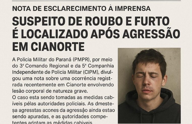 SUSPEITO DE ROUBO E FURTO É LOCALIZADO APÓS AGRESSÃO EM CIANORTE