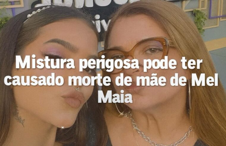 Mistura perigosa pode ter causado morte de mãe de Mel Maia