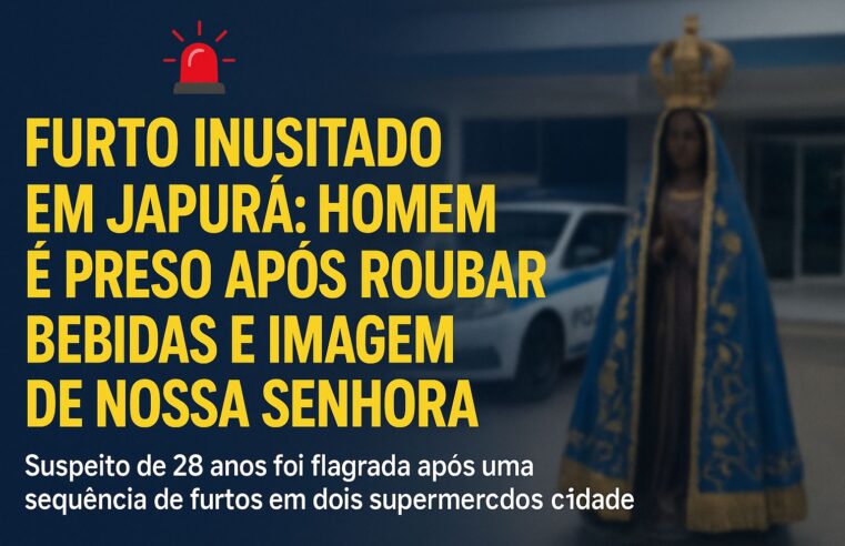 Homem é preso após furtar bebidas e imagem de Nossa Senhora em supermercados de Japurá