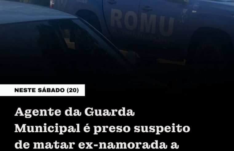 Agente da Guarda Municipal é preso suspeito de matar ex-companheira em Maringá