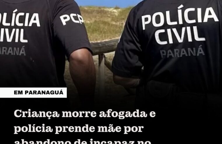 Mulher é presa após morte de criança de 3 anos por afogamento no Litoral do Paraná
