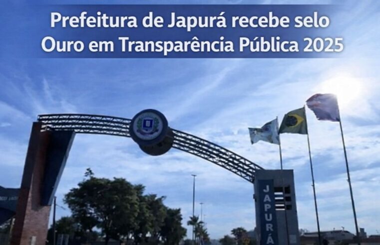 Prefeitura de Japurá recebe selo Ouro em Transparência Pública 2025