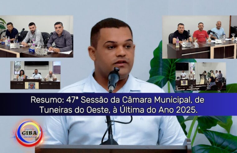 47ª Sessão da Câmara Municipal, de Tuneiras do Oeste, à Última do Ano 2025.