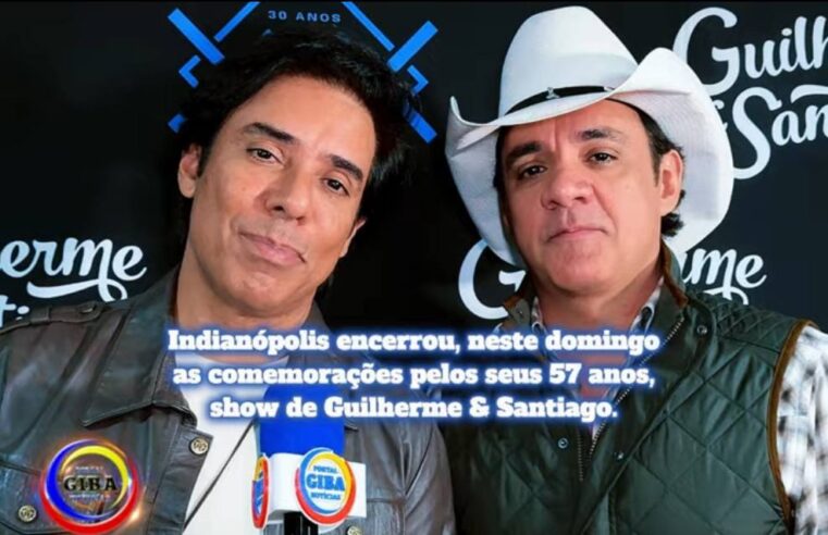 Indianópolis encerrou as comemorações pelos seus 57 anos, com grande show de Guilherme& Santiago.