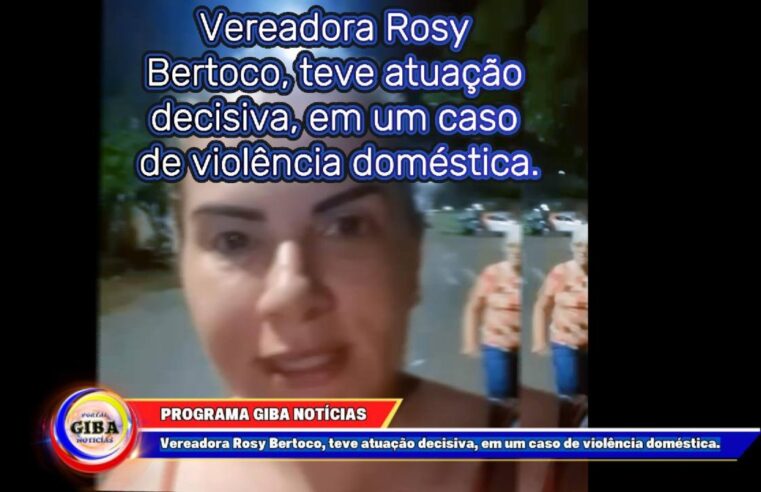 Vereadora Rosy Bertoco, teve atuação decisiva, em um caso de violência doméstica.CRUZEIRO PR.