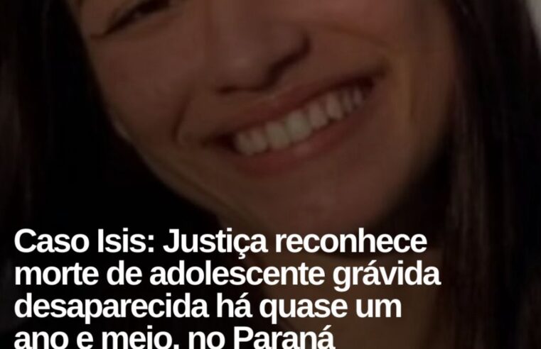 TJ-PR reconhece oficialmente a morte de Isis Victoria, jovem grávida desaparecida em 2024