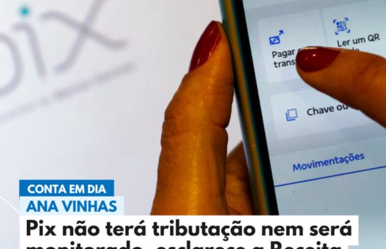 Receita Federal nega tributação ou monitoramento do Pix e reforça combate à desinformação