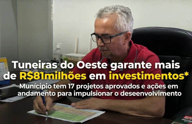 Tuneiras do Oeste tem 17 projetos aprovados que somam mais de R$ 81 milhões em investimentos
