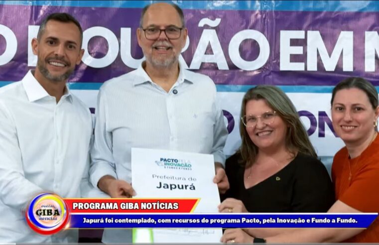 Japurá foi contemplado, com recursos do programa Pacto, pela Inovação e Fundo a Fundo