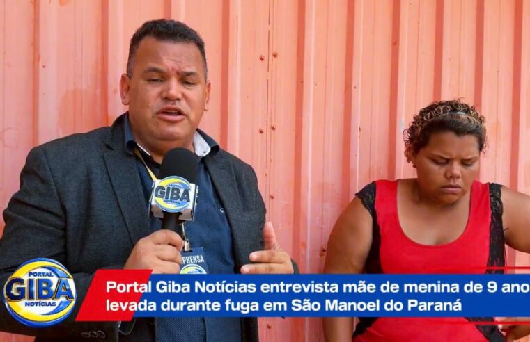 Portal Giba Notícias entrevista mãe de menina de 9 anos levada durante fuga em São Manoel do Paraná