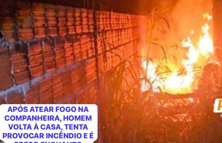 APÓS ATEAR FOGO NA COMPANHEIRA, HOMEM VOLTA À CASA, TENTA PROVOCAR INCÊNDIO E É PRESO ENQUANTO DORMIA EM BARRACA INFANTIL