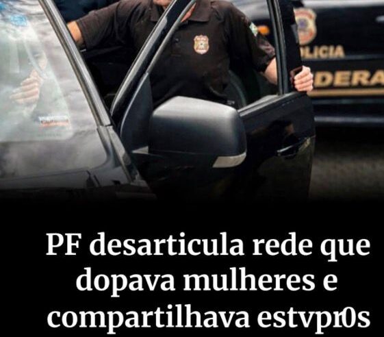 Operação Somnus: PF desmonta rede que produzia e espalhava vídeos de violência sexual contra mulheres sedadas
