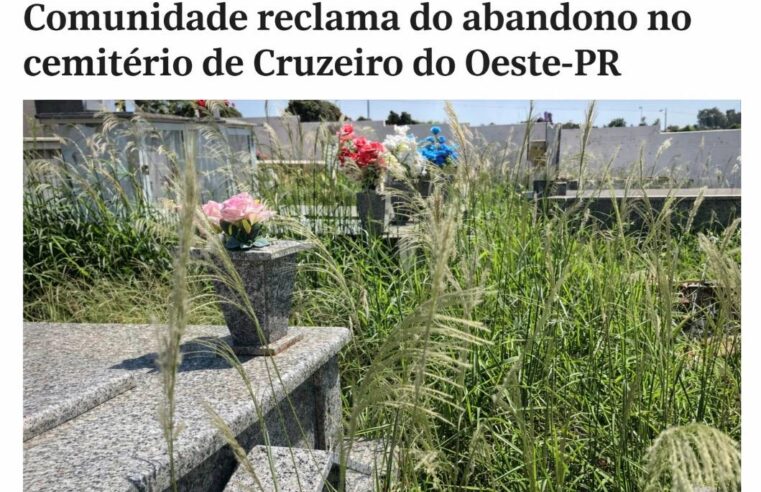 ABANDONO NO CEMITÉRIO DE CRUZEIRO do Oeste, Gera Revolta Na Comunidade