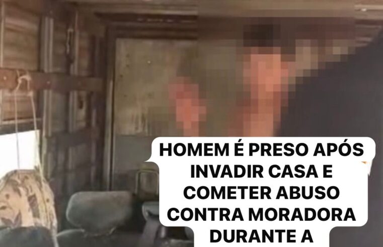 HOMEM É PRESO APÓS INVADIR CASA E COMETER ABUSO CONTRA MORADORA DURANTE A MADRUGADA