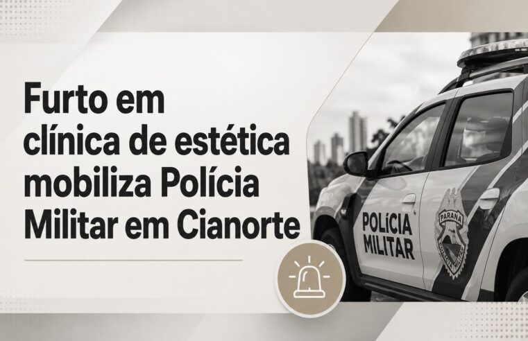 Furto em clínica de estética mobiliza Polícia Militar em Cianorte
