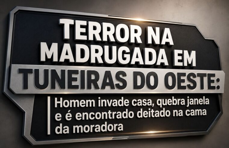 TERROR NA MADRUGADA EM TUNEIRAS DO OESTE: Homem invade casa, quebra janela e é encontrado deitado na cama da moradora