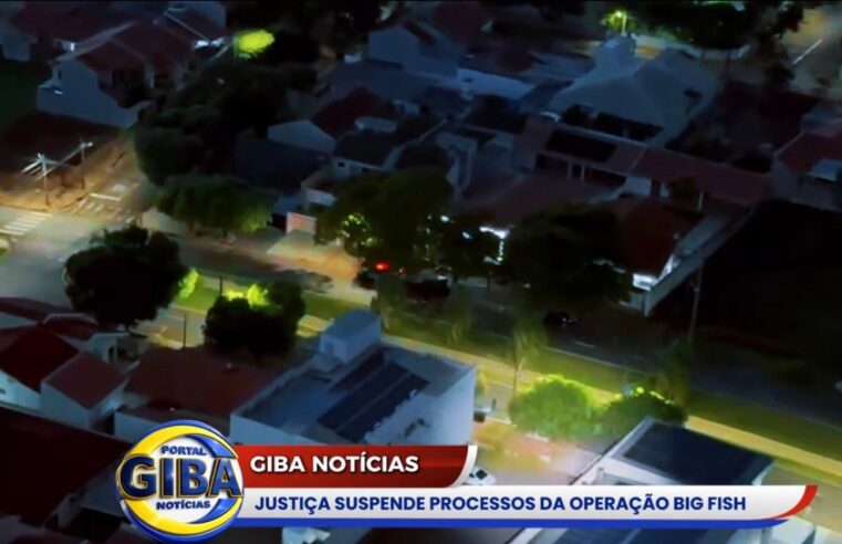 JUSTIÇA SUSPENDE PROCESSOS DA OPERAÇÃO BIG FISH EM CIANORTE E REGIÃO