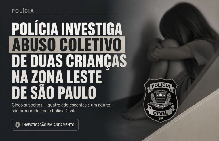 Polícia investiga abuso coletivo de duas crianças na zona leste de São Paulo