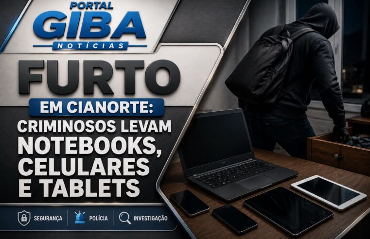 FURTO EM CIANORTE: CRIMINOSOS LEVAM NOTEBOOKS, CELULARES E TABLETS