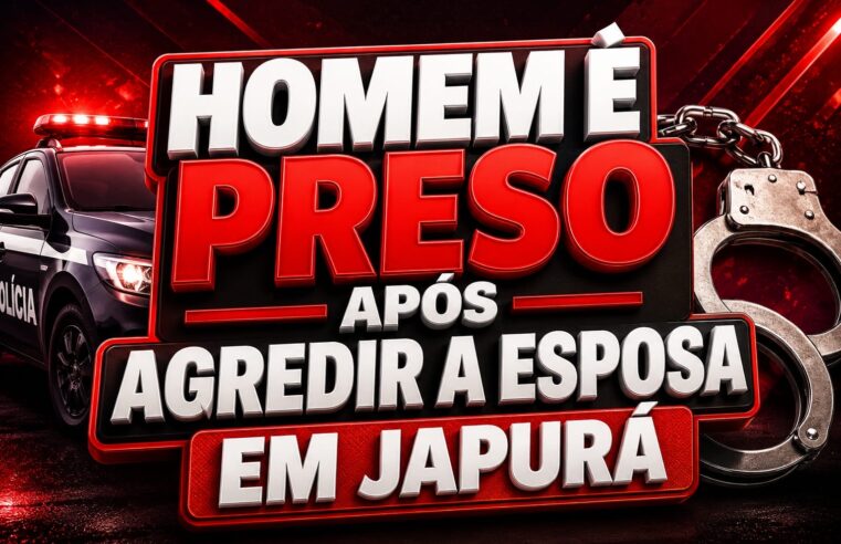 HOMEM É PRESO APÓS AGREDIR ESPOSA EM JAPURÁ