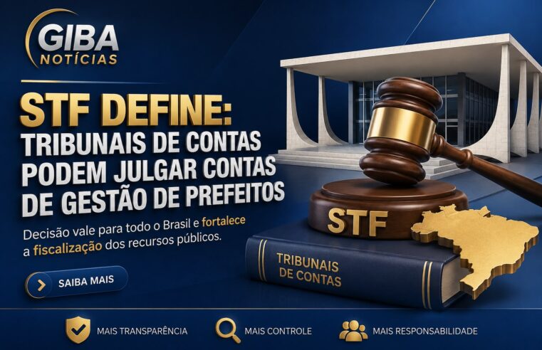 STF DEFINE QUE TRIBUNAIS DE CONTAS TÊM COMPETÊNCIA PARA JULGAR CONTAS DE GESTÃO DE PREFEITOS EM TODO O PAÍS
