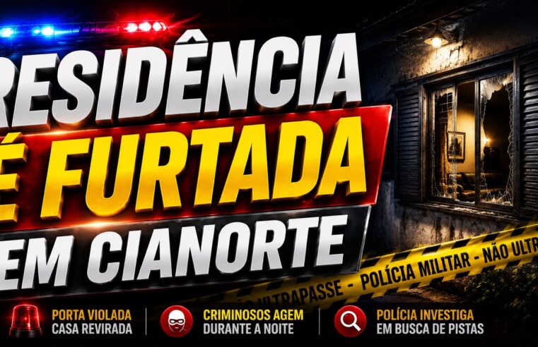 RESIDÊNCIA É FURTADA EM CIANORTE