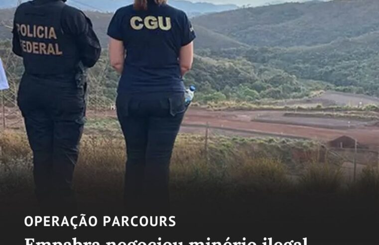 EMPABRA NEGOCIOU MINÉRIO COM GRANDES SIDERÚRGICAS, APONTA RELATÓRIO DA PF NA OPERAÇÃO PARCOURS