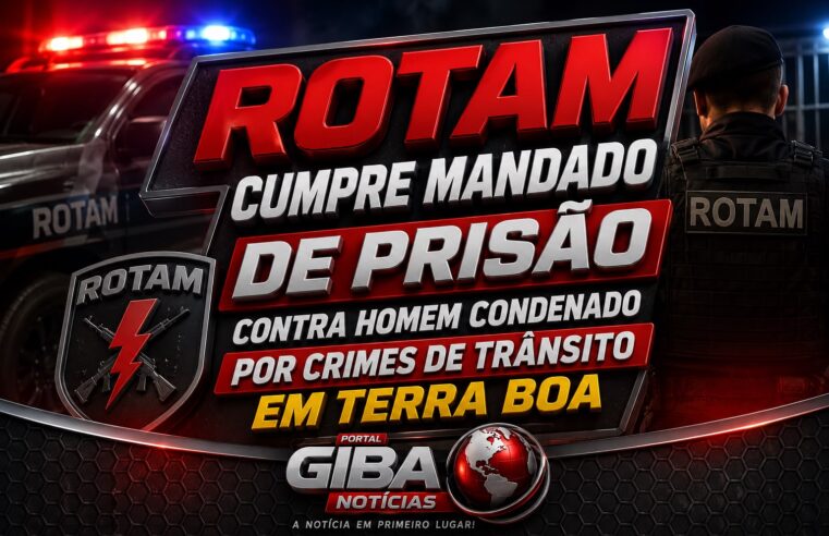 ROTAM cumpre mandado de prisão contra homem condenado por crimes de trânsito em Terra Boa
