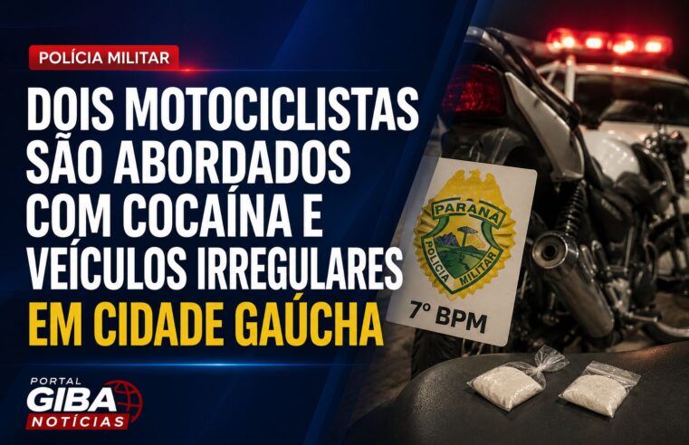 DOIS MOTOCICLISTAS SÃO ABORDADOS COM COCAÍNA E VEÍCULOS IRREGULARES EM CIDADE GAÚCHA