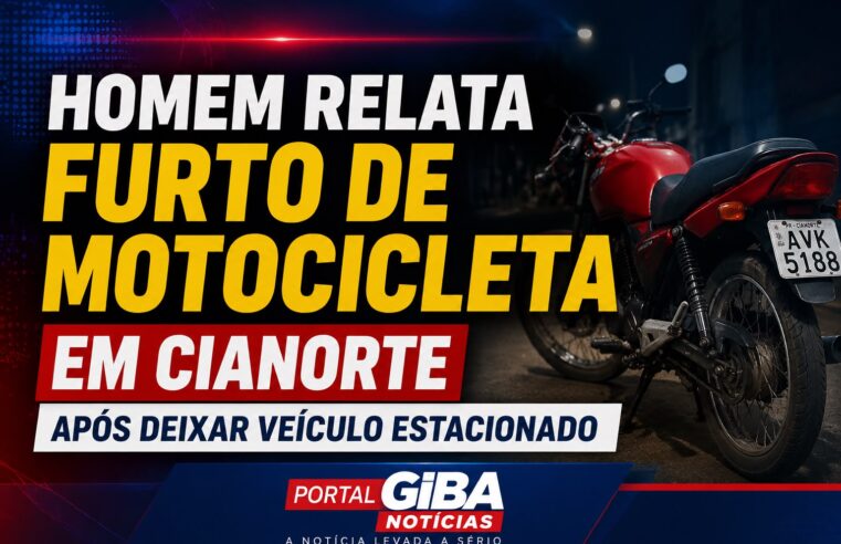 HOMEM RELATA FURTO DE MOTOCICLETA EM CIANORTE APÓS DEIXAR VEÍCULO ESTACIONADO