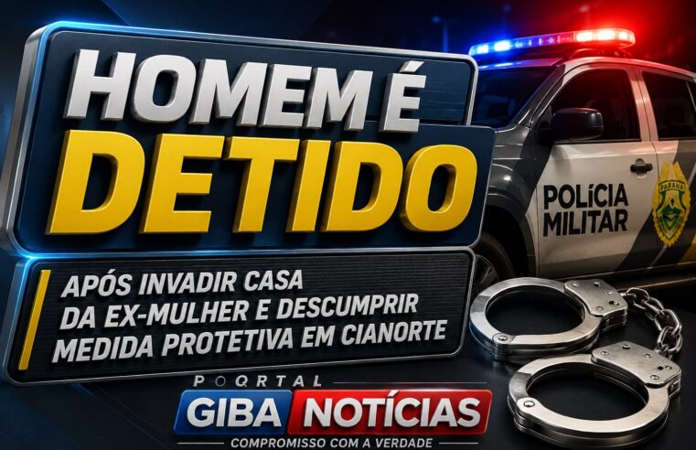 Homem é detido após invadir casa da ex-mulher e descumprir medida protetiva em Cianorte
