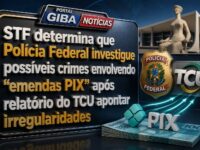 STF determina que Polícia Federal investigue possíveis crimes envolvendo “emendas PIX” após relatório do TCU apontar irregularidades