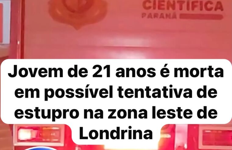 Jovem de 21 anos é morta em possível tentativa de estupro na zona leste de Londrina