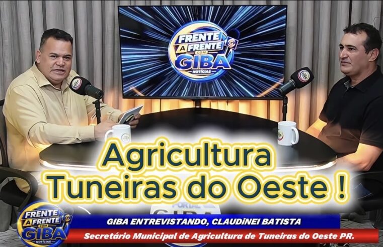 FRENTE A FRENTE COM GIBA: CLAUDINEI BATISTA, SECRETÁRIO DE AGRICULTURA DE TUNEIRAS DO OESTE