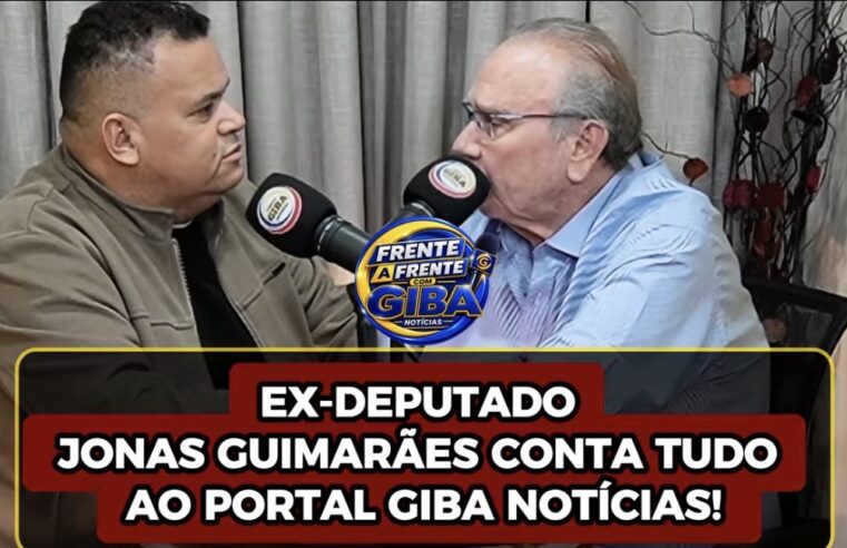 1. EX-DEPUTADO JONAS GUIMARÃES ABRE O JOGO AO PORTAL GIBA